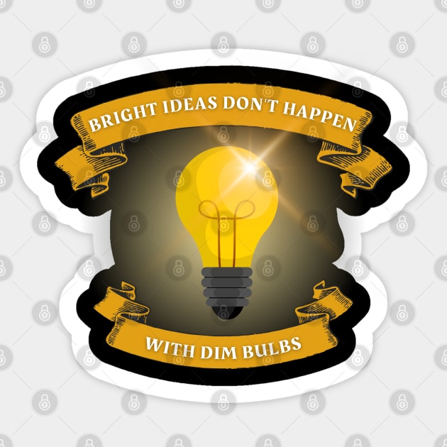 Bright Ideas Don't Happen With Dim Bulbs Sticker by Kenny The Bartender's Tee Emporium